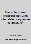 Unknown Binding The writer's view (Responding: Ginn interrelated sequences in literature) Book