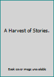 Hardcover A Harvest of Stories. Book