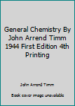 Unknown Binding General Chemistry By John Arrend Timm 1944 First Edition 4th Printing Book