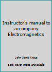 Unknown Binding Instructor's manual to accompany Electromagnetics Book