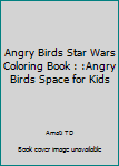 Angry Birds Star Wars Coloring Book : :Angry Birds Space for Kids