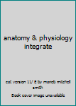 anatomy & physiology integrate