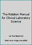 Paperback The Rotation Manual for Clinical Laboratory Science Book