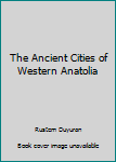 Paperback The Ancient Cities of Western Anatolia Book