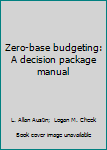 Hardcover Zero-base budgeting: A decision package manual Book