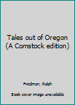 Unknown Binding Tales out of Oregon (A Comstock edition) Book