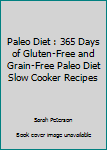 Paperback Paleo Diet : 365 Days of Gluten-Free and Grain-Free Paleo Diet Slow Cooker Recipes Book