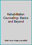 Rehabilitation Counseling: Basics and Beyond