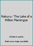 Hardcover Nakuru: The Lake of a Million Flamingos Book