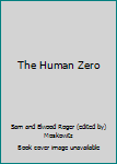 The Human Zero (and Other Science Fiction Masterpieces) by Sam Moskowitz & Roger Elwood, Eds. by Sam Moskowitz & Roger Elwood, Eds. by Sam Moskowitz & Roger Elwood, Eds.