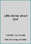 Unknown Binding Little stories about God Book