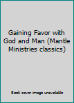 Hardcover Gaining Favor with God and Man (Mantle Ministries classics) Book