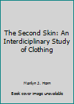 Hardcover The Second Skin: An Interdiciplinary Study of Clothing Book