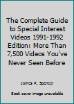 Unknown Binding The Complete Guide to Special Interest Videos 1991-1992 Edition: More Than 7,500 Videos You've Never Seen Before Book