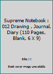 Paperback Supreme Notebook : 012 Drawing , Journal, Diary (110 Pages, Blank, 6 X 9) Book