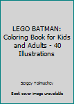 Paperback LEGO BATMAN: Coloring Book for Kids and Adults - 40 Illustrations Book