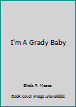 Unknown Binding I'm A Grady Baby Book