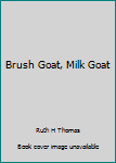 Brush Goat, Milk Goat