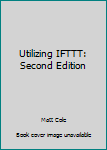 Paperback Utilizing IFTTT: Second Edition Book