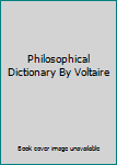 Hardcover Philosophical Dictionary By Voltaire Book