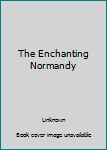 Paperback The Enchanting Normandy [French] Book