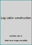Unknown Binding Log cabin construction Book