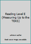 Unknown Binding Reading Level E (Measuring Up to the TEKS) Book