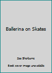 Paperback Ballerina on Skates Book