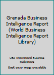 Paperback Grenada Business Intelligence Report (World Business Intelligence Report Library) Book