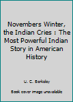 Paperback Novembers Winter, the Indian Cries : The Most Powerful Indian Story in American History Book