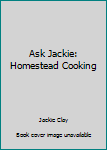 Print on Demand (Paperback) Ask Jackie: Homestead Cooking Book