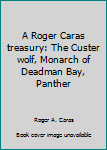 Hardcover A Roger Caras treasury: The Custer wolf, Monarch of Deadman Bay, Panther Book