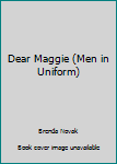 Paperback Dear Maggie (Men in Uniform) Book