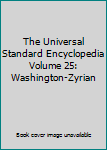 Unknown Binding The Universal Standard Encyclopedia Volume 25: Washington-Zyrian Book