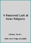 Paperback A Reasoned Look at Asian Religions Book