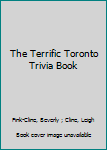 Paperback The Terrific Toronto Trivia Book