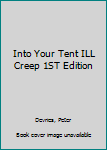 Hardcover Into Your Tent ILL Creep 1ST Edition Book