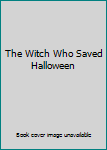 Unknown Binding The Witch Who Saved Halloween Book