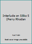 Mass Market Paperback Interlude on Siliko 5 (Perry Rhodan Book