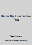 Paperback Under the Guamuchile Tree Book