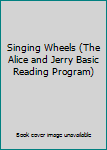 Hardcover Singing Wheels (The Alice and Jerry Basic Reading Program) Book