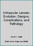 Hardcover Intraocular Lenses: Evolution, Designs, Complications, and Pathology Book