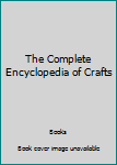 Hardcover The Complete Encyclopedia of Crafts Book