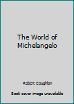 Hardcover The World of Michelangelo Book