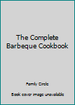 Hardcover The Complete Barbeque Cookbook Book