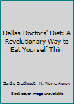 Dallas Doctors' Diet: A Revolutionary Way to Eat Yourself Thin