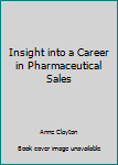 Paperback Insight into a Career in Pharmaceutical Sales Book