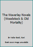 Hardcover The Waverley Novels (Woodstock & Old Mortality) Book