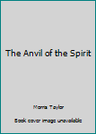 Paperback The Anvil of the Spirit Book