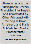 Hardcover Prolegomena to the >Doxographi Graeci: Translated Into English and Commented by Oliver Primavesi with the Help of David Armstrong and Maria Schönhofer Book